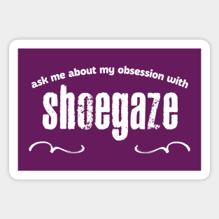 Ask Me About My Obsession With Shoegaze Magnet